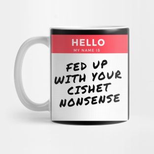 FED UP WITH YOUR CISHET NONSENSE Mug